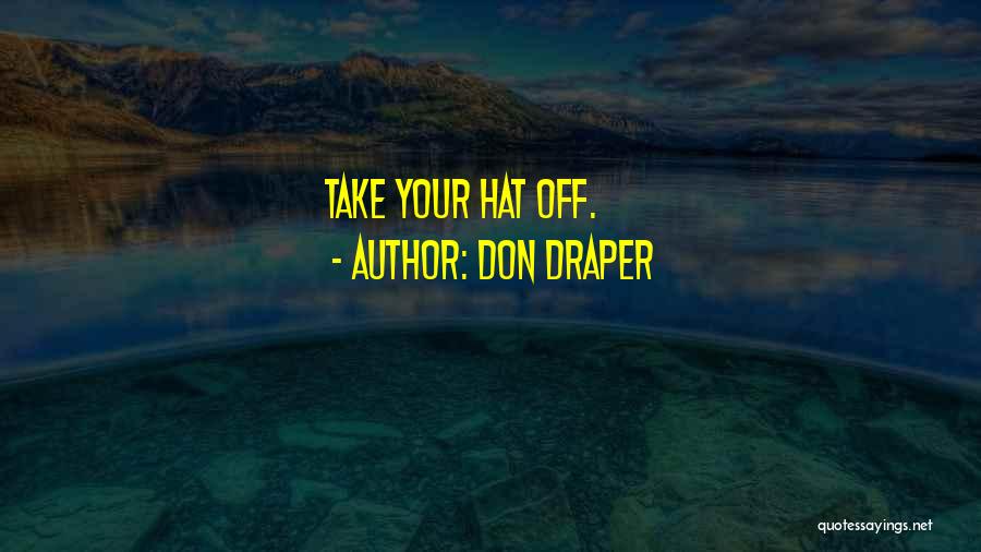 Don Draper Quotes: Take Your Hat Off.