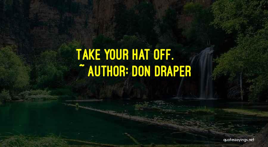 Don Draper Quotes: Take Your Hat Off.