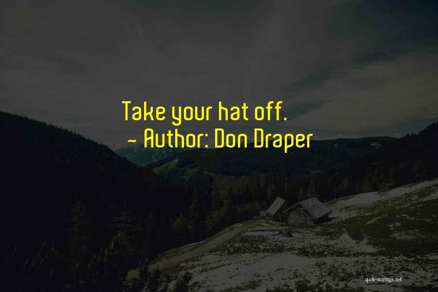 Don Draper Quotes: Take Your Hat Off.