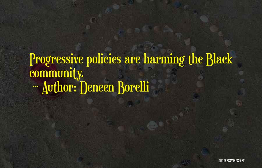Deneen Borelli Quotes: Progressive Policies Are Harming The Black Community.