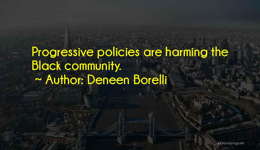 Deneen Borelli Quotes: Progressive Policies Are Harming The Black Community.