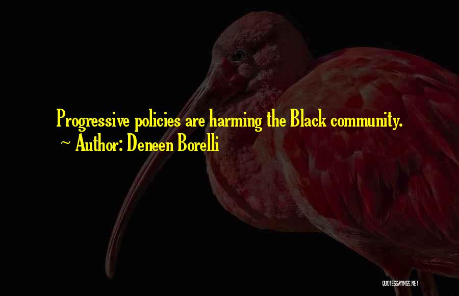 Deneen Borelli Quotes: Progressive Policies Are Harming The Black Community.