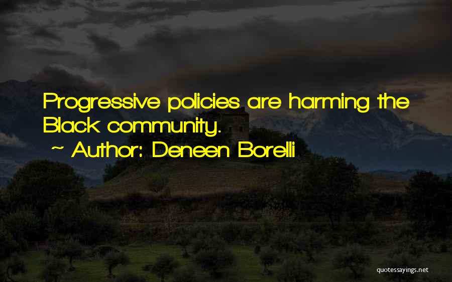 Deneen Borelli Quotes: Progressive Policies Are Harming The Black Community.