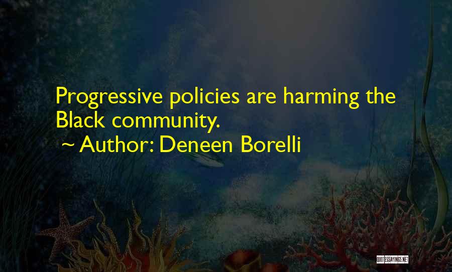 Deneen Borelli Quotes: Progressive Policies Are Harming The Black Community.