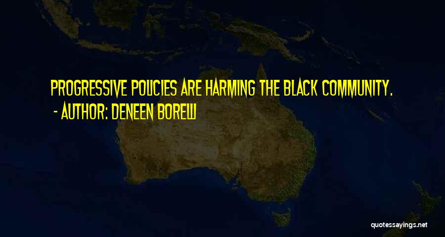 Deneen Borelli Quotes: Progressive Policies Are Harming The Black Community.