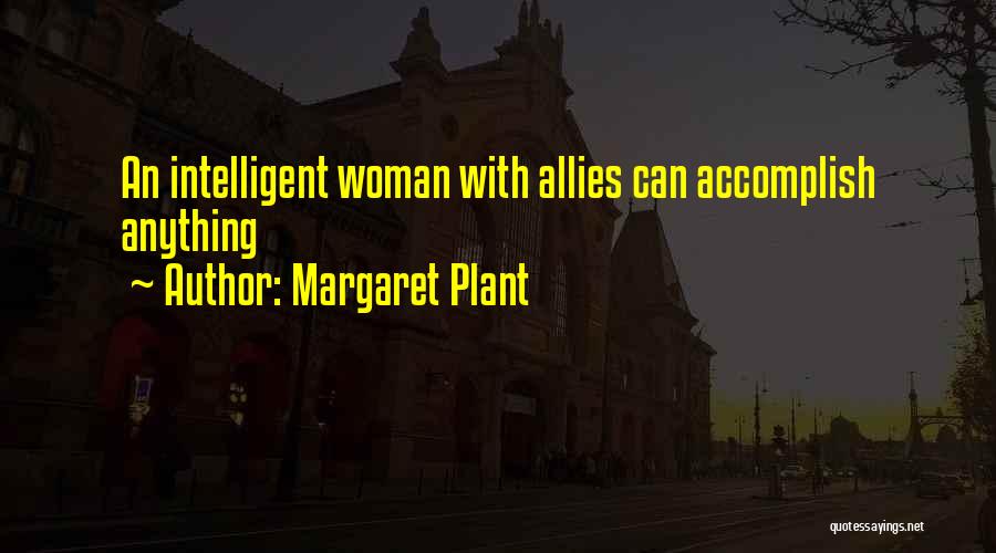 Margaret Plant Quotes: An Intelligent Woman With Allies Can Accomplish Anything