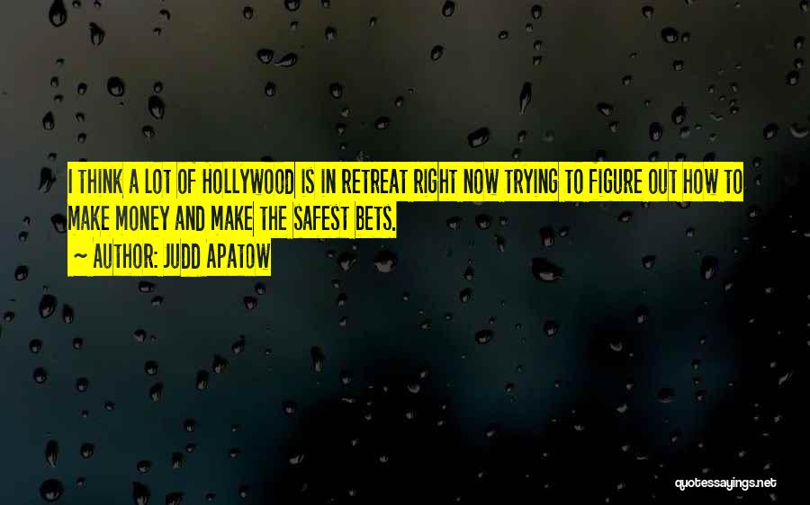 Judd Apatow Quotes: I Think A Lot Of Hollywood Is In Retreat Right Now Trying To Figure Out How To Make Money And