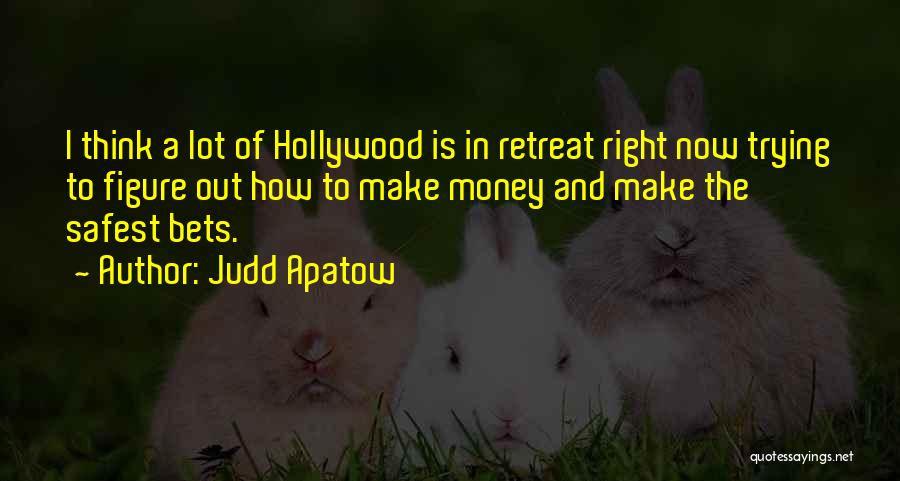 Judd Apatow Quotes: I Think A Lot Of Hollywood Is In Retreat Right Now Trying To Figure Out How To Make Money And