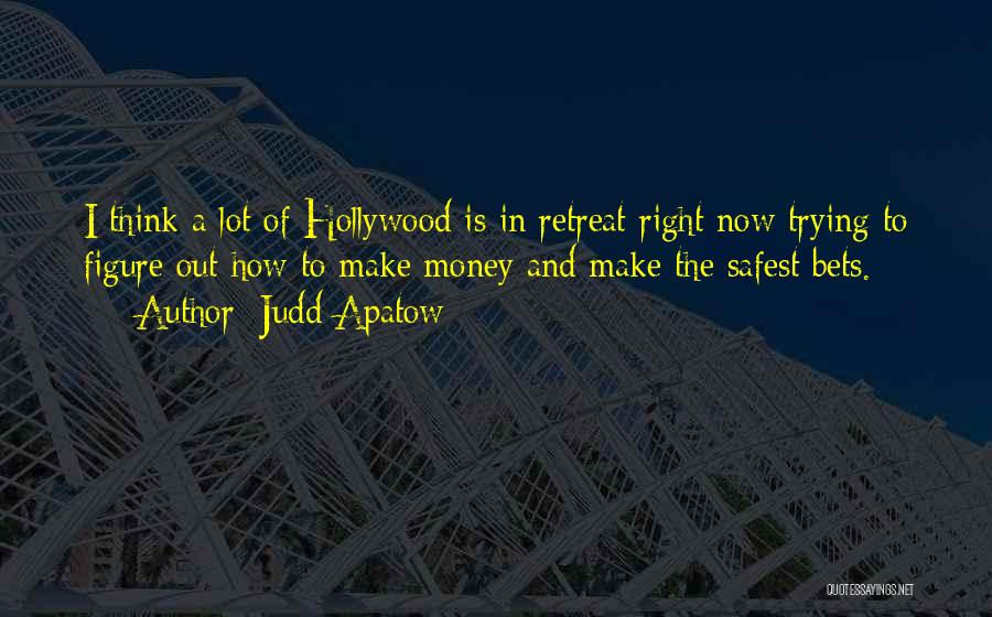 Judd Apatow Quotes: I Think A Lot Of Hollywood Is In Retreat Right Now Trying To Figure Out How To Make Money And