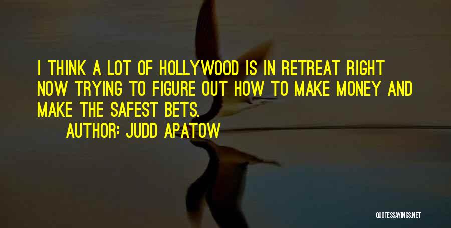 Judd Apatow Quotes: I Think A Lot Of Hollywood Is In Retreat Right Now Trying To Figure Out How To Make Money And