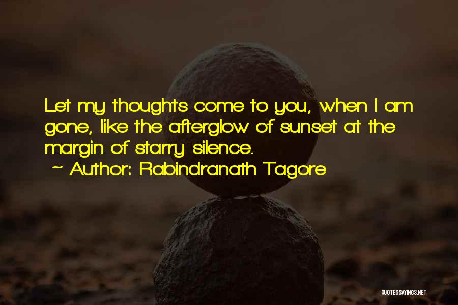 Rabindranath Tagore Quotes: Let My Thoughts Come To You, When I Am Gone, Like The Afterglow Of Sunset At The Margin Of Starry