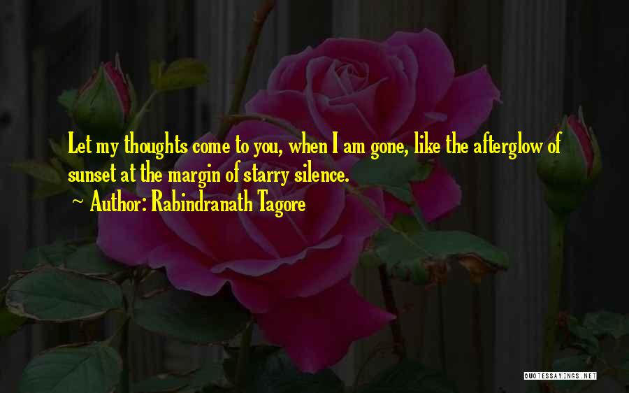 Rabindranath Tagore Quotes: Let My Thoughts Come To You, When I Am Gone, Like The Afterglow Of Sunset At The Margin Of Starry