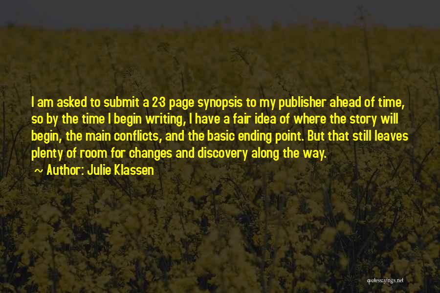 Julie Klassen Quotes: I Am Asked To Submit A 2-3 Page Synopsis To My Publisher Ahead Of Time, So By The Time I