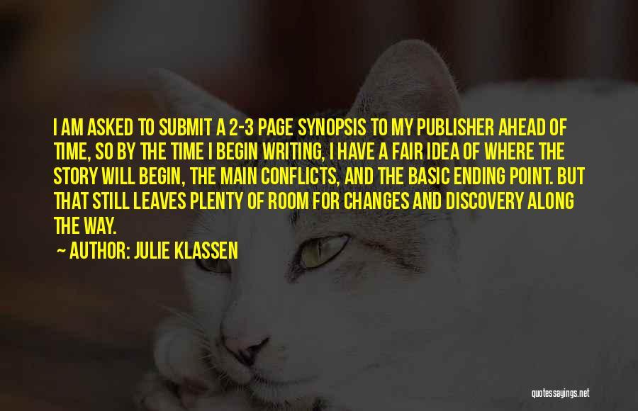 Julie Klassen Quotes: I Am Asked To Submit A 2-3 Page Synopsis To My Publisher Ahead Of Time, So By The Time I