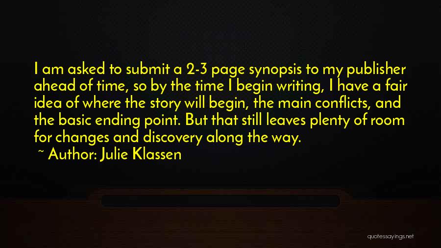 Julie Klassen Quotes: I Am Asked To Submit A 2-3 Page Synopsis To My Publisher Ahead Of Time, So By The Time I