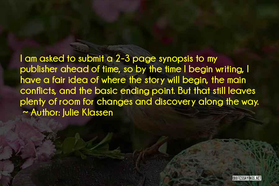 Julie Klassen Quotes: I Am Asked To Submit A 2-3 Page Synopsis To My Publisher Ahead Of Time, So By The Time I