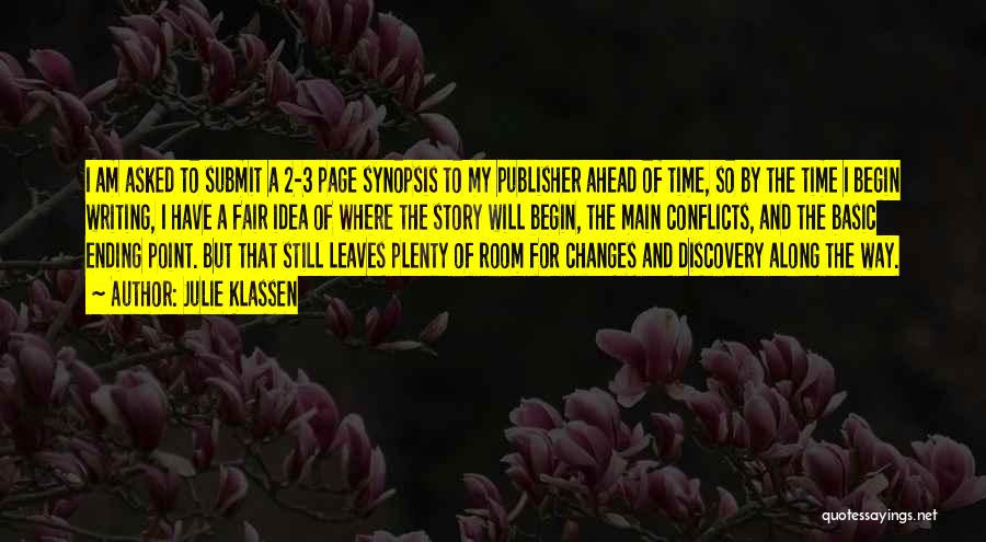 Julie Klassen Quotes: I Am Asked To Submit A 2-3 Page Synopsis To My Publisher Ahead Of Time, So By The Time I