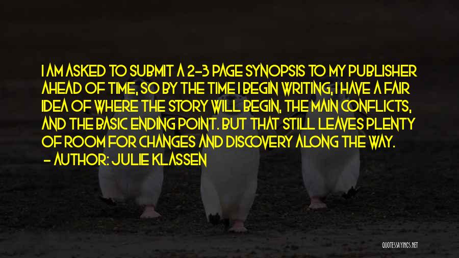 Julie Klassen Quotes: I Am Asked To Submit A 2-3 Page Synopsis To My Publisher Ahead Of Time, So By The Time I