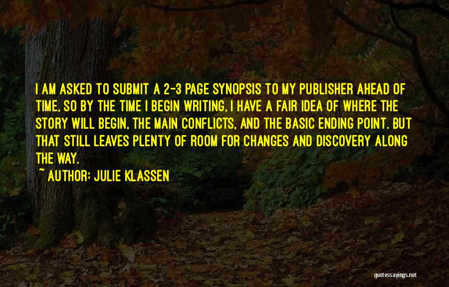 Julie Klassen Quotes: I Am Asked To Submit A 2-3 Page Synopsis To My Publisher Ahead Of Time, So By The Time I