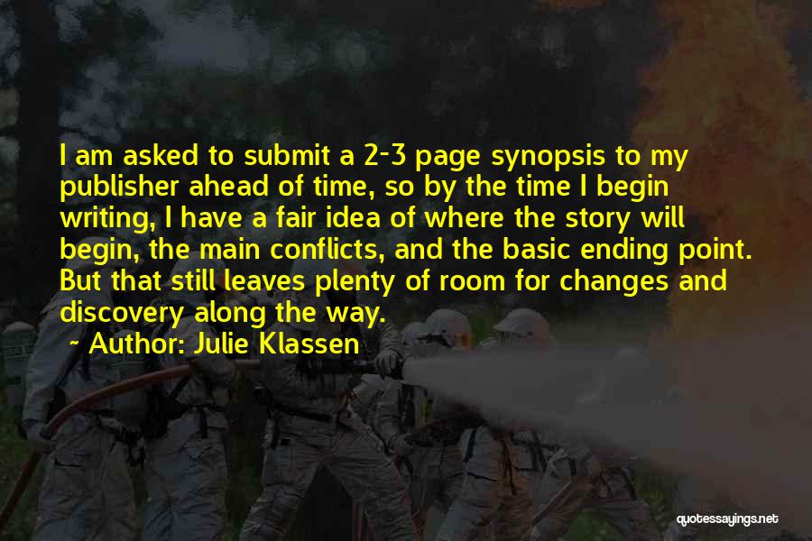 Julie Klassen Quotes: I Am Asked To Submit A 2-3 Page Synopsis To My Publisher Ahead Of Time, So By The Time I