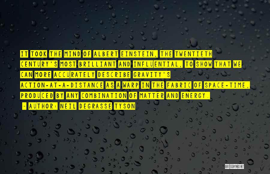 Neil DeGrasse Tyson Quotes: It Took The Mind Of Albert Einstein, The Twentieth Century's Most Brilliant And Influential, To Show That We Can More