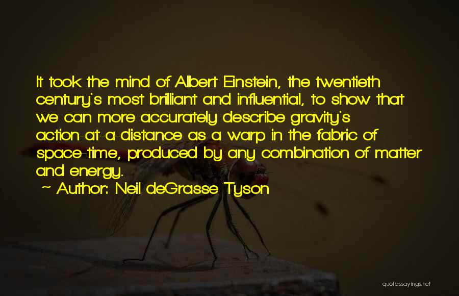 Neil DeGrasse Tyson Quotes: It Took The Mind Of Albert Einstein, The Twentieth Century's Most Brilliant And Influential, To Show That We Can More