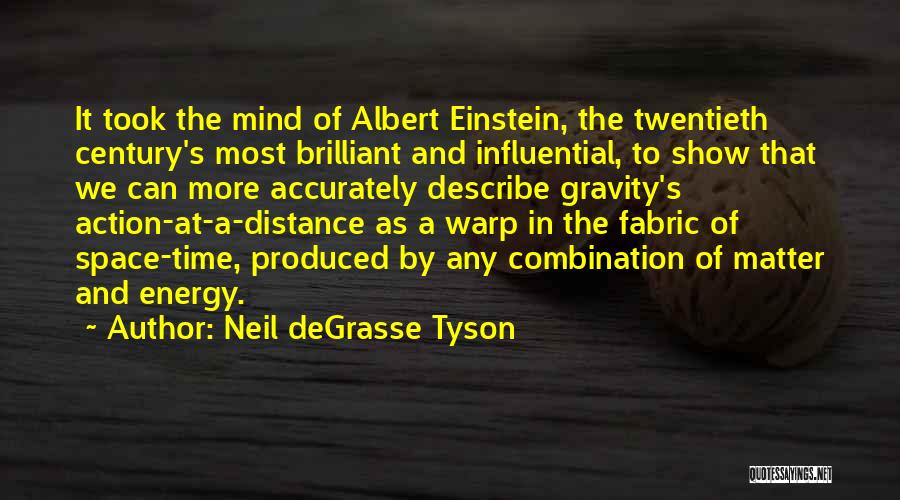 Neil DeGrasse Tyson Quotes: It Took The Mind Of Albert Einstein, The Twentieth Century's Most Brilliant And Influential, To Show That We Can More