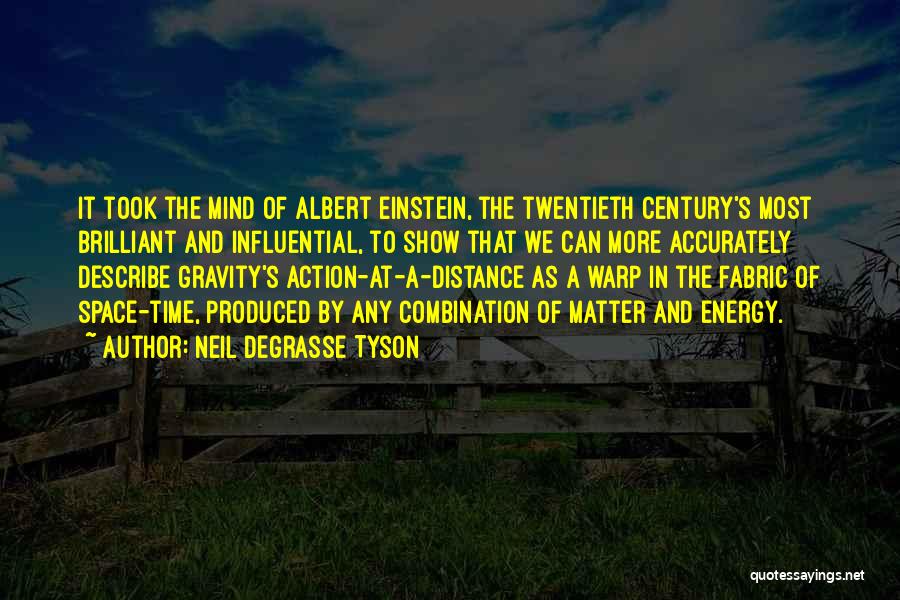 Neil DeGrasse Tyson Quotes: It Took The Mind Of Albert Einstein, The Twentieth Century's Most Brilliant And Influential, To Show That We Can More