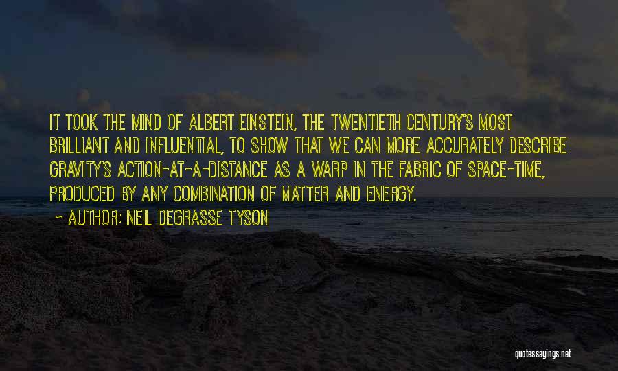 Neil DeGrasse Tyson Quotes: It Took The Mind Of Albert Einstein, The Twentieth Century's Most Brilliant And Influential, To Show That We Can More