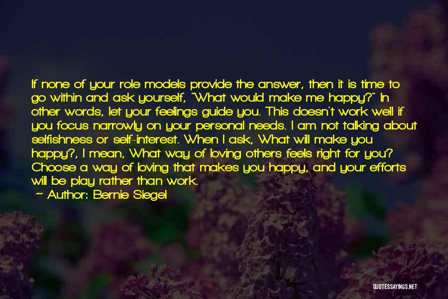 Bernie Siegel Quotes: If None Of Your Role Models Provide The Answer, Then It Is Time To Go Within And Ask Yourself, What