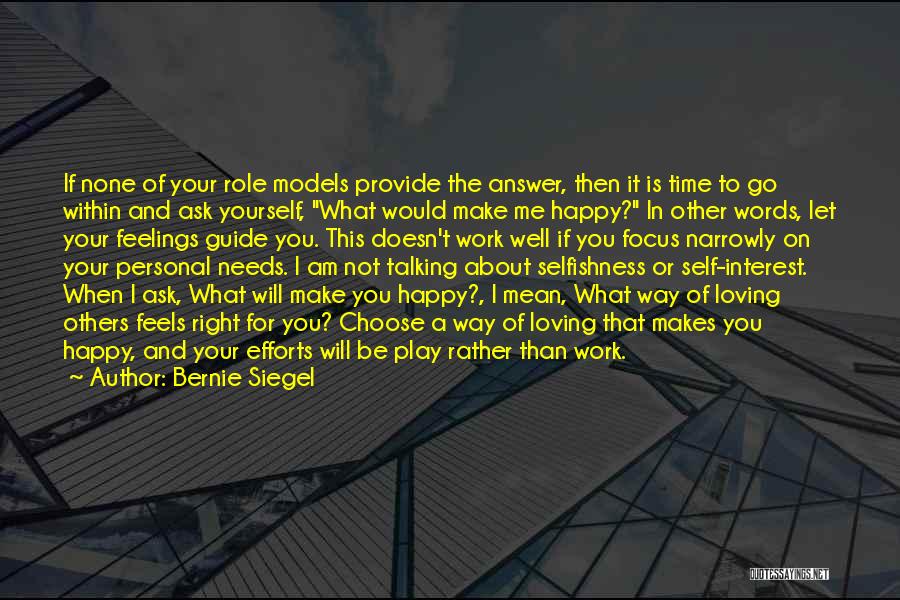 Bernie Siegel Quotes: If None Of Your Role Models Provide The Answer, Then It Is Time To Go Within And Ask Yourself, What