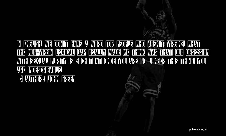 John Green Quotes: In English, We Don't Have A Word For People Who Aren't Virgins. What The Non-virgin Lexical Gap Really Made Me