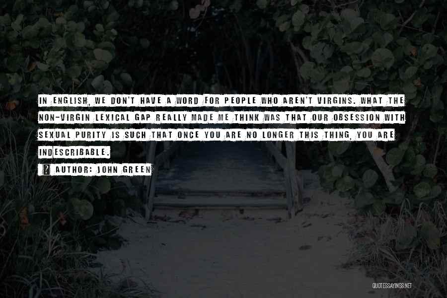 John Green Quotes: In English, We Don't Have A Word For People Who Aren't Virgins. What The Non-virgin Lexical Gap Really Made Me