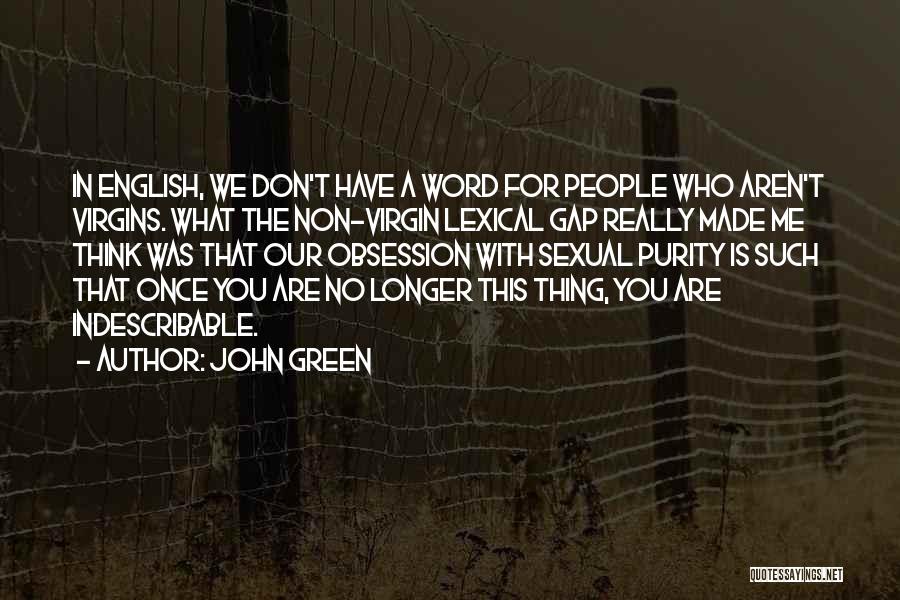 John Green Quotes: In English, We Don't Have A Word For People Who Aren't Virgins. What The Non-virgin Lexical Gap Really Made Me