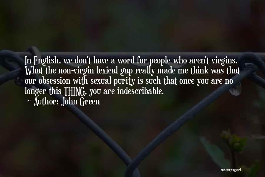 John Green Quotes: In English, We Don't Have A Word For People Who Aren't Virgins. What The Non-virgin Lexical Gap Really Made Me