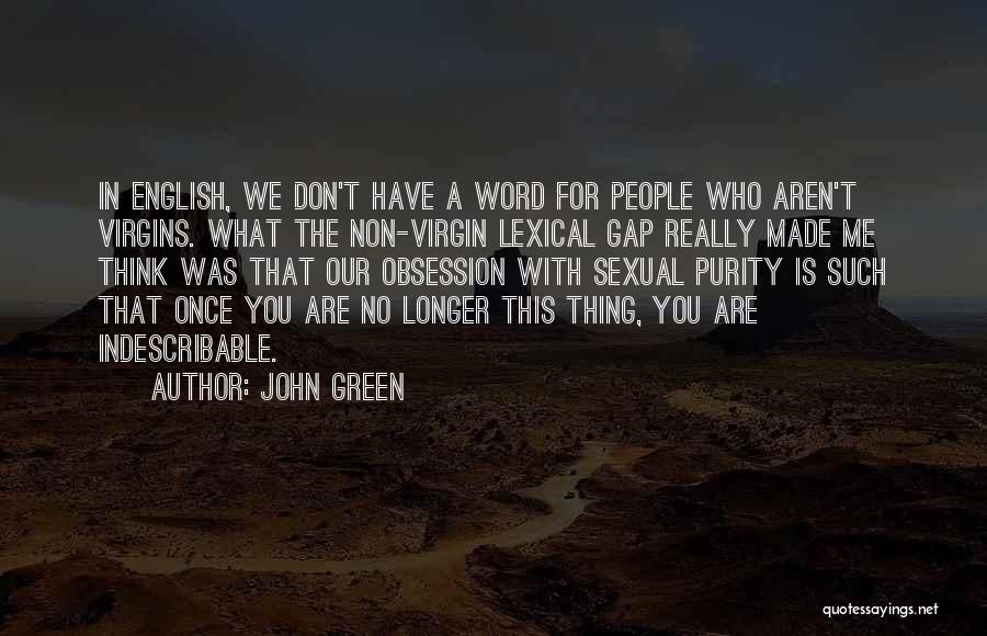 John Green Quotes: In English, We Don't Have A Word For People Who Aren't Virgins. What The Non-virgin Lexical Gap Really Made Me
