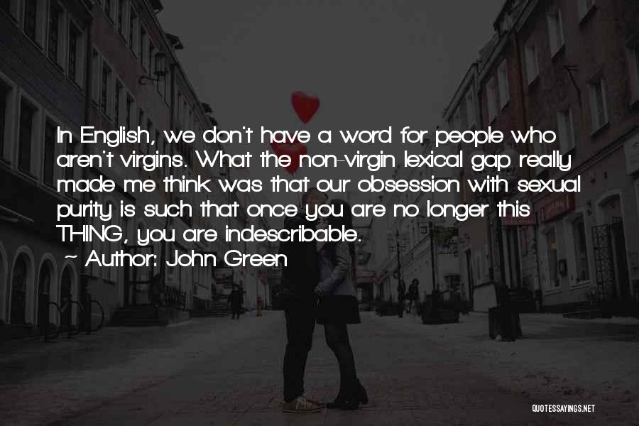 John Green Quotes: In English, We Don't Have A Word For People Who Aren't Virgins. What The Non-virgin Lexical Gap Really Made Me