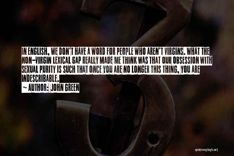 John Green Quotes: In English, We Don't Have A Word For People Who Aren't Virgins. What The Non-virgin Lexical Gap Really Made Me