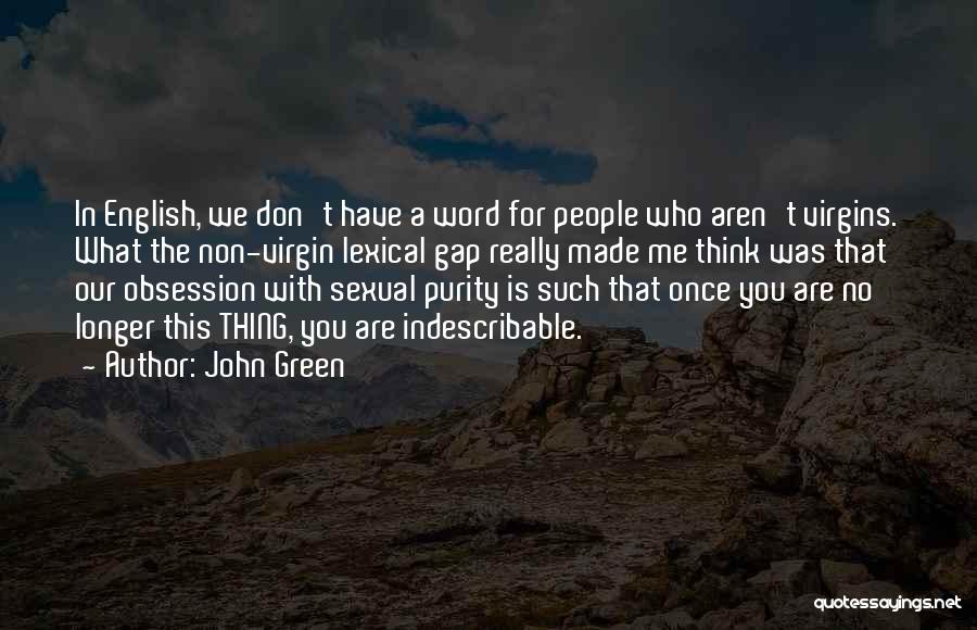 John Green Quotes: In English, We Don't Have A Word For People Who Aren't Virgins. What The Non-virgin Lexical Gap Really Made Me