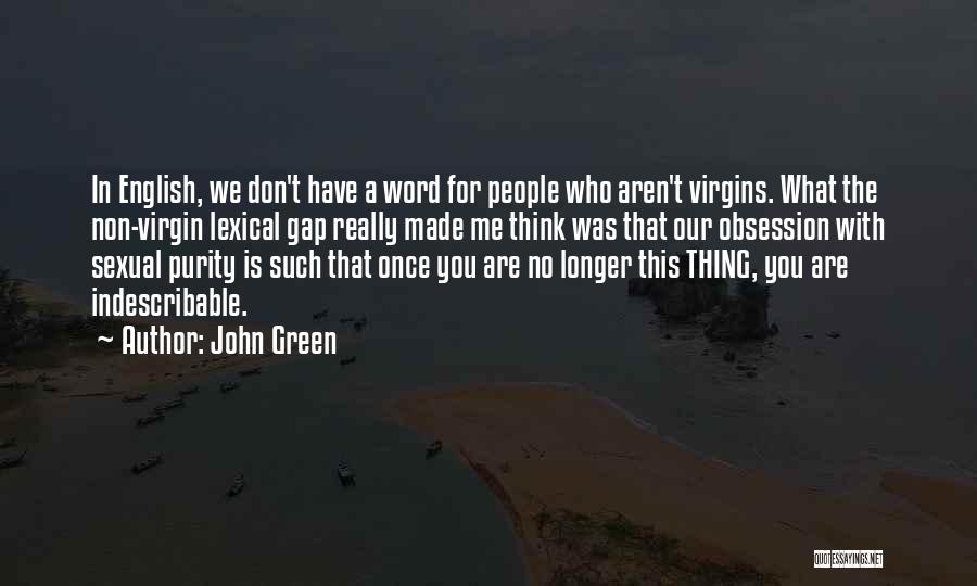 John Green Quotes: In English, We Don't Have A Word For People Who Aren't Virgins. What The Non-virgin Lexical Gap Really Made Me