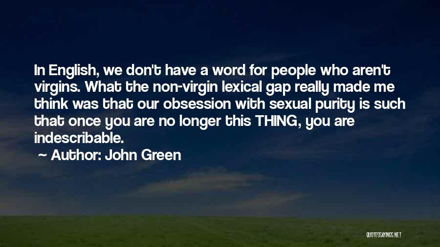 John Green Quotes: In English, We Don't Have A Word For People Who Aren't Virgins. What The Non-virgin Lexical Gap Really Made Me