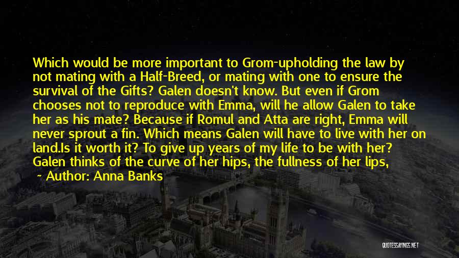 Anna Banks Quotes: Which Would Be More Important To Grom-upholding The Law By Not Mating With A Half-breed, Or Mating With One To