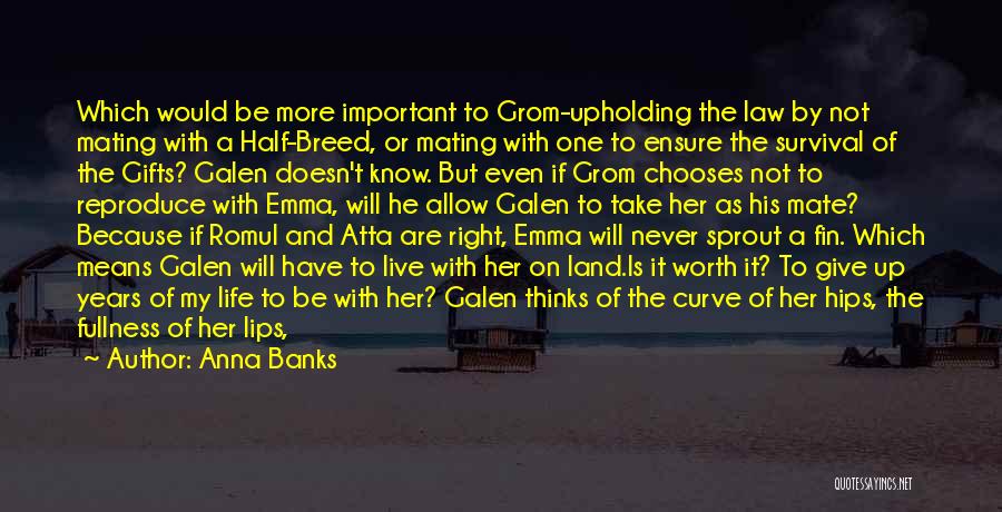 Anna Banks Quotes: Which Would Be More Important To Grom-upholding The Law By Not Mating With A Half-breed, Or Mating With One To