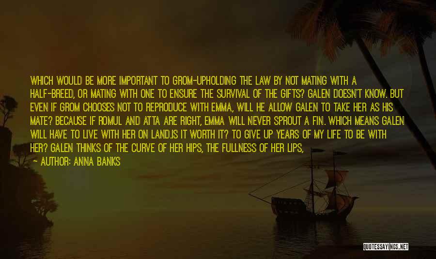 Anna Banks Quotes: Which Would Be More Important To Grom-upholding The Law By Not Mating With A Half-breed, Or Mating With One To