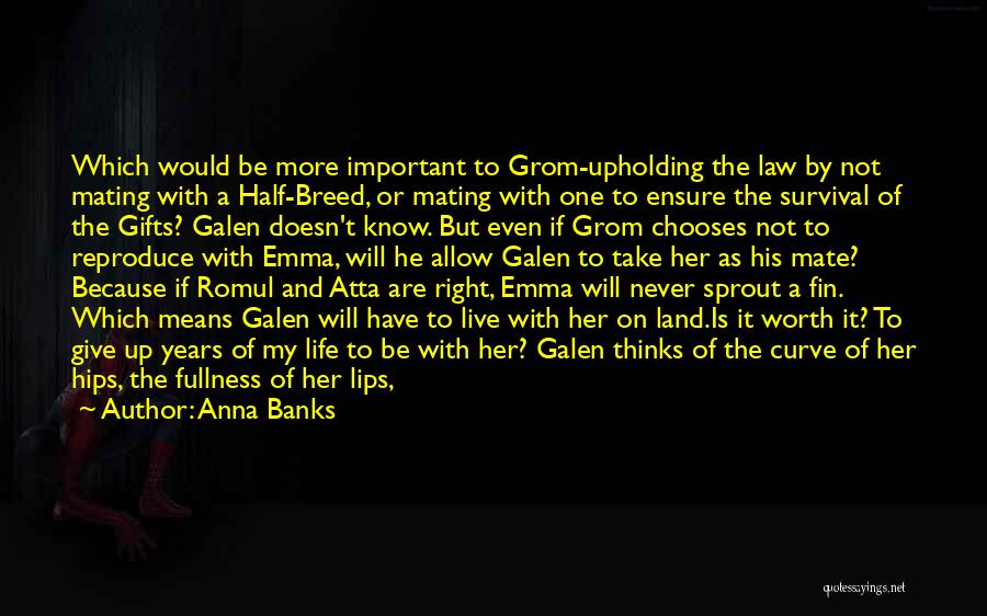 Anna Banks Quotes: Which Would Be More Important To Grom-upholding The Law By Not Mating With A Half-breed, Or Mating With One To