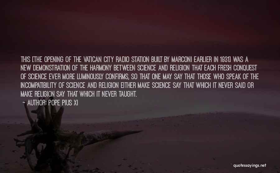 Pope Pius XI Quotes: This [the Opening Of The Vatican City Radio Station Built By Marconi Earlier In 1931] Was A New Demonstration Of