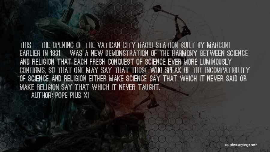 Pope Pius XI Quotes: This [the Opening Of The Vatican City Radio Station Built By Marconi Earlier In 1931] Was A New Demonstration Of