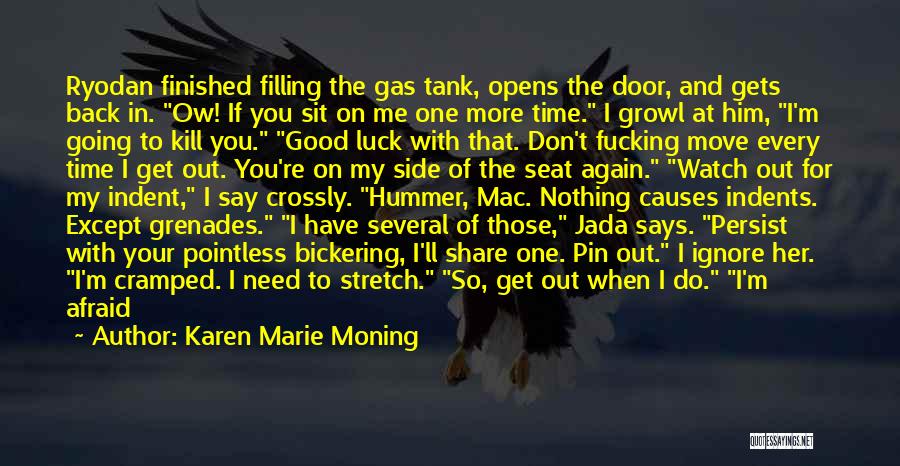 Karen Marie Moning Quotes: Ryodan Finished Filling The Gas Tank, Opens The Door, And Gets Back In. Ow! If You Sit On Me One