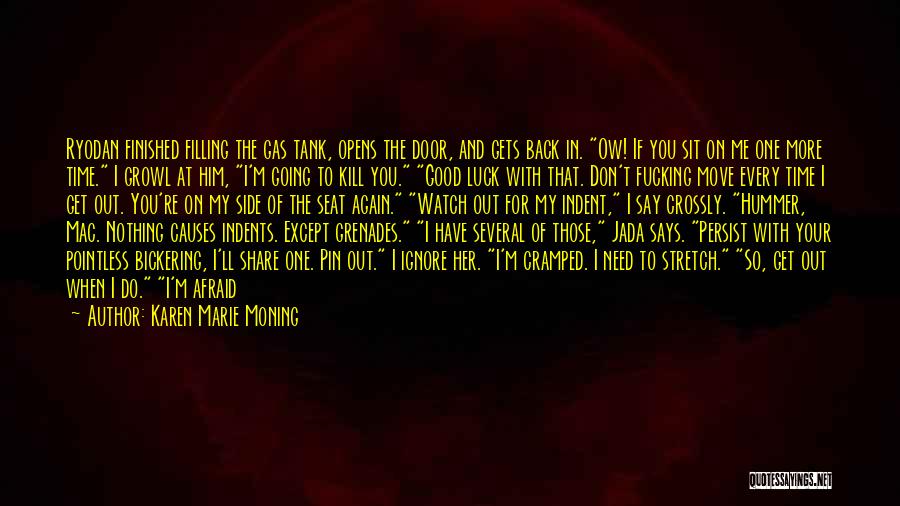 Karen Marie Moning Quotes: Ryodan Finished Filling The Gas Tank, Opens The Door, And Gets Back In. Ow! If You Sit On Me One