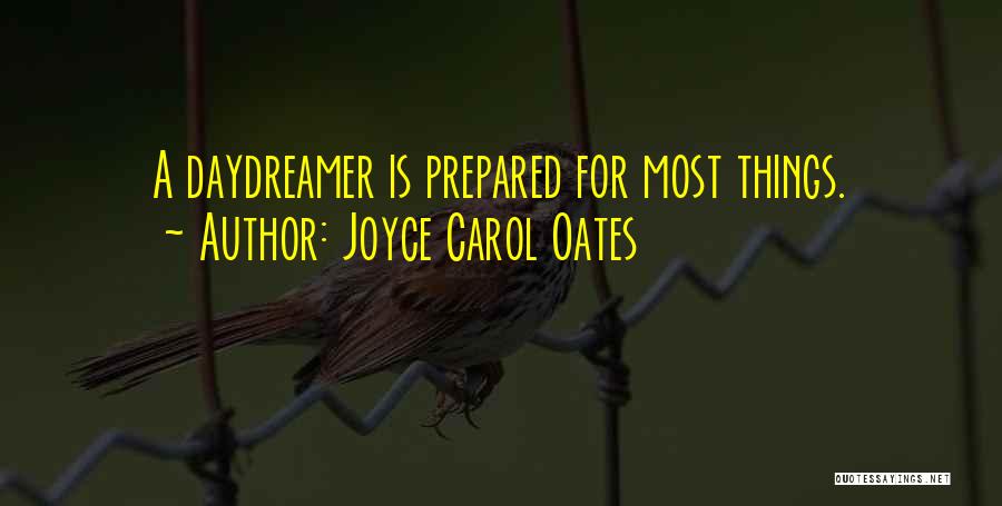 Joyce Carol Oates Quotes: A Daydreamer Is Prepared For Most Things.